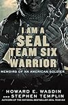 I Am a SEAL Team Six Warrior: Memoirs of an American Soldier