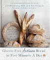 Gluten-Free Artisan Bread in Five Minutes a Day: The Baking Revolution Continues with 90 New, Delicious and Easy Recipes Made with Gluten-Free Flours