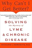 Why Cant I Get Better Solving The Mystery Of Lyme And Chronic Disease