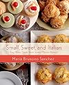 Small, Sweet, and Italian: Tiny, Tasty Treats from Sweet Mariaโs Bakery