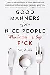 Good Manners for Nice People Who Sometimes Say F*ck