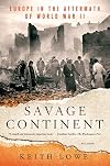 Savage continent : Europe in the aftermath of World War II