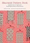 Macrame Pattern Book: Includes Over 70 Knots and Small Repeat Patterns Plus Projects