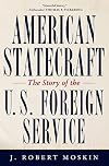 American Statecraft: The Story of the U.S. Foreign Service