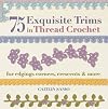 75 Exquisite Trims in Thread Crochet: For Edgings, Corners, Crescents & More