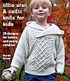 Little Aran & Celtic Knits for Kids: 25 Designs for Babies and Young Children (Knit & Crochet)
