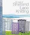 The Magic of Shetland Lace Knitting: Stitches, Techniques, and Projects for Lighter-than-Air Shawls & More