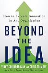 Beyond the Idea: How to Execute Innovation in Any Organization