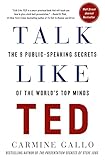 Talk Like Ted The 9 Public Speaking Secrets Of The Worlds Top Minds