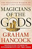 Magicians Of The Gods The Forgotten Wisdom Of Earths Lost Civilization