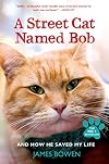 A Street Cat Named Bob and How He Saved My Life
