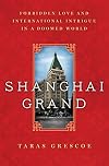 Shanghai Grand: Forbidden Love and International Intrigue in a Doomed World