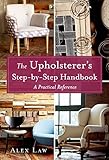 The Upholsterers Stepbystep Handbook A Practical Reference