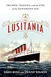 Lusitania Triumph Tragedy And The End Of The Edwardian Age
