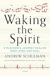 Waking the Spirit: A Musician's Journey Healing Body, Mind, and Soul