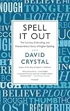 Spell It Out The Curious Enthralling And Extraordinary Story Of English Spelling