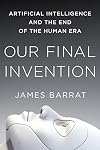 Our Final Invention: Artificial Intelligence and the End of the Human Era