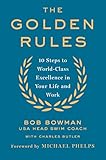 The Golden Rules 10 Steps To Worldclass Excellence In Your Life And Work