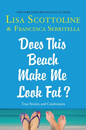 Does This Beach Make Me Look Fat?: True Stories and Confessions book cover
