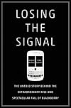 Losing the Signal: The Untold Story Behind the Extraordinary Rise and Spectacular Fall of BlackBerry