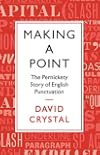 Making a Point: The Persnickety Story of English Punctuation