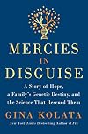 Mercies in Disguise: A Story of Hope, a Family's Genetic Destiny, and the Science That Rescued Them