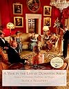 A Year in the Life of Downton Abbey: Seasonal Celebrations, Traditions, and Recipes