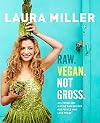 Raw. Vegan. Not Gross.: All Vegan and Mostly Raw Recipes for People Who Love to Eat