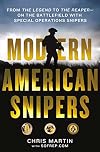 Modern American Snipers: From The Legend to The Reaper---on the Battlefield with Special Operations Snipers
