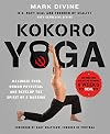 Kokoro Yoga: Maximize Your Human Potential and Develop the Spirit of a Warrior--the SEALfit Way