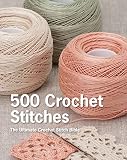 500 Crochet Stitches The Ultimate Crochet Stitch Bible