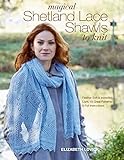 Magical Shetland Lace Shawls To Knit Feather Soft And Incredibly Light 15 Great Patterns And Full Instructions