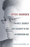 After Snowden Privacy Secrecy And Security In The Information Age