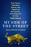 My Side of the Street: Why Wolves, Flash Boys, Quants, and Masters of the Universe Don't Represent the Real Wall Street