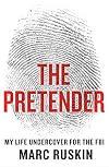 The Pretender: My Life Undercover for the FBI
