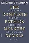The Complete Patrick Melrose Novels: Never Mind, Bad News, Some Hope, Mother's Milk, and At Last