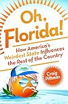 Oh, Florida!: How America's Weirdest State Influences the Rest of the Country