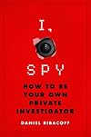 I, Spy: How to Be Your Own Private Investigator