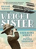 The Wright Sister Katharine Wright And Her Famous Brothers