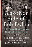 Another Side Of Bob Dylan A Personal History On The Road And Off The Tracks