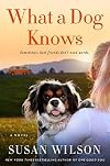 What a Dog Knows: A Novel