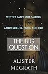 The Big Question: Why We Canβt Stop Talking About Science, Faith and God