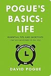 Pogue's Basics: Life: Essential Tips and Shortcuts (That No One Bothers to Tell You) for Simplifying Your Day