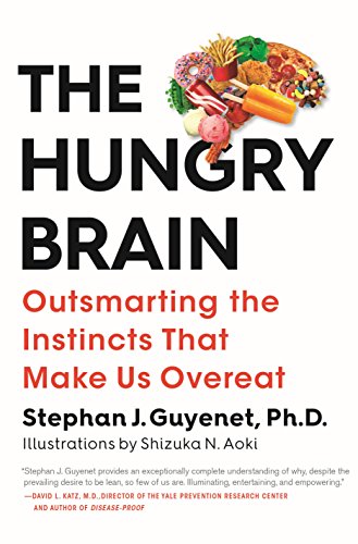 The Hungry Brain: Outsmarting the Instincts That Make Us Overeat by Stephan Guyenet