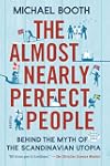 The Almost Nearly Perfect People: Behind the Myth of the Scandinavian Utopia