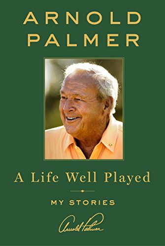 A life well played : my stories / Arnold Palmer