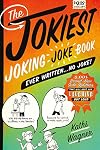 The Jokiest Joking Joke Book Ever Written . . . No Joke!: 2,001 Brand-New Side-Splitters That Will Keep You Laughing Out Loud (Jokiest Joking Joke Books)