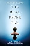 The Real Peter Pan: J. M. Barrie and the Boy Who Inspired Him