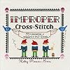 Improper Cross-Stitch: 35 Properly Naughty Patterns
