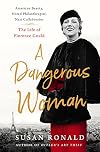 A Dangerous Woman: American Beauty, Noted Philanthropist, Nazi Collaborator: The Life of Florence Gould